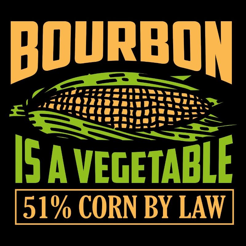 Bourbon Is A Vegetable 51% Corn By Law Drinking Wh