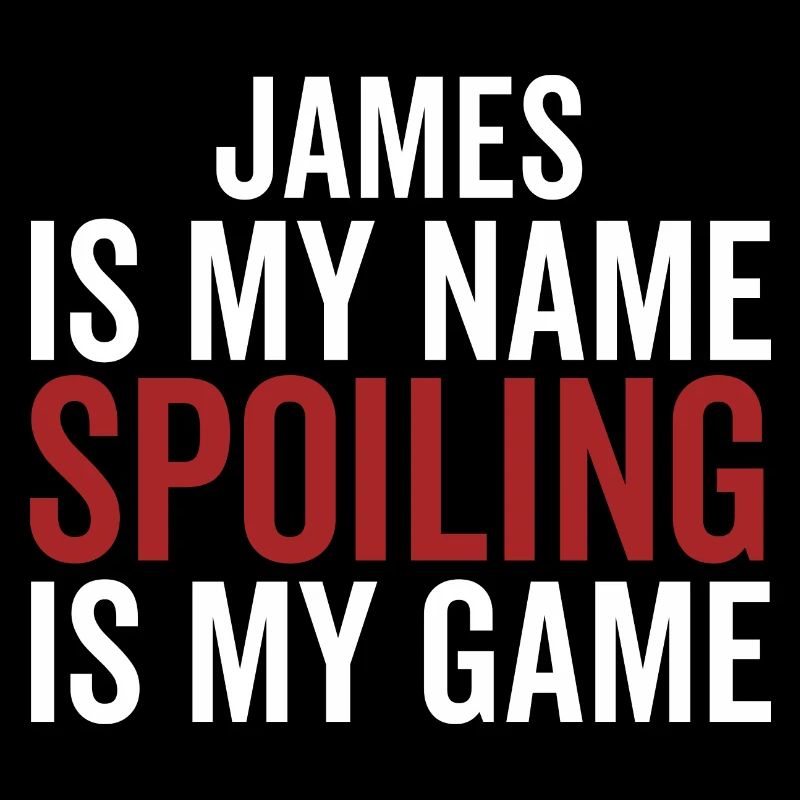 James is My Name Spoiling is My Game