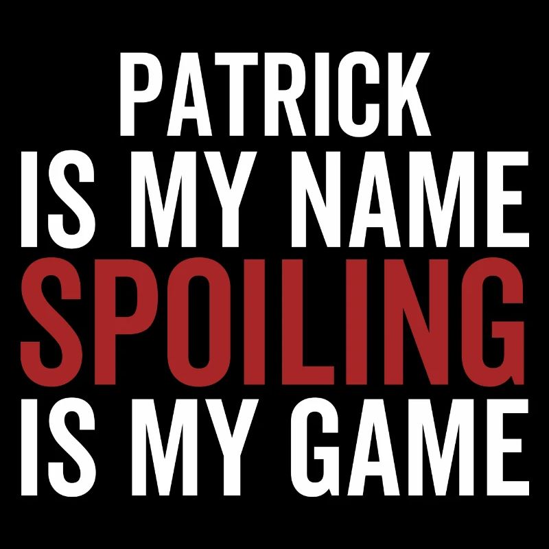 Patrick is My Name Spoiling is My Game