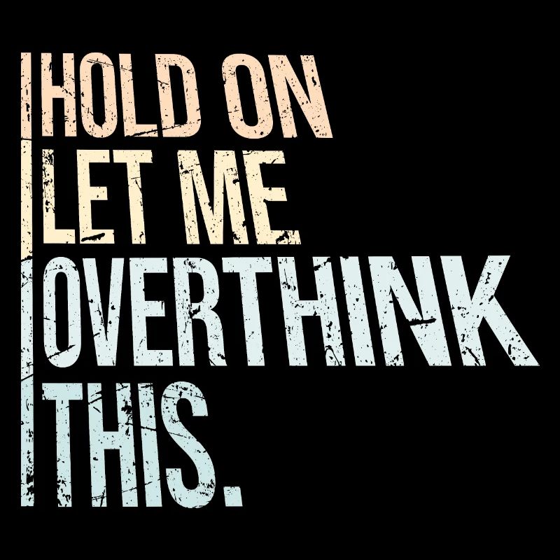 Hold On Let Me Overthink This Lustiger Witz Spruch