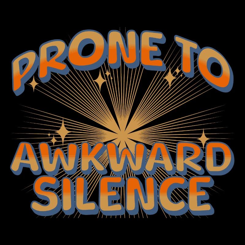 prone to awkward silence