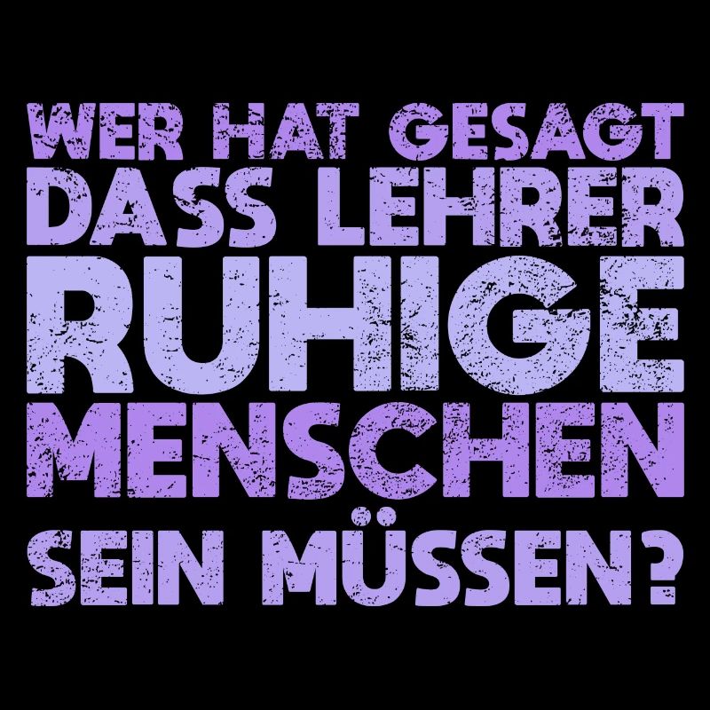 Wer Hat Gesagt, Dass Lehrer Ruhige Menschen...