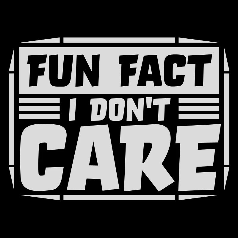 I dont care fact