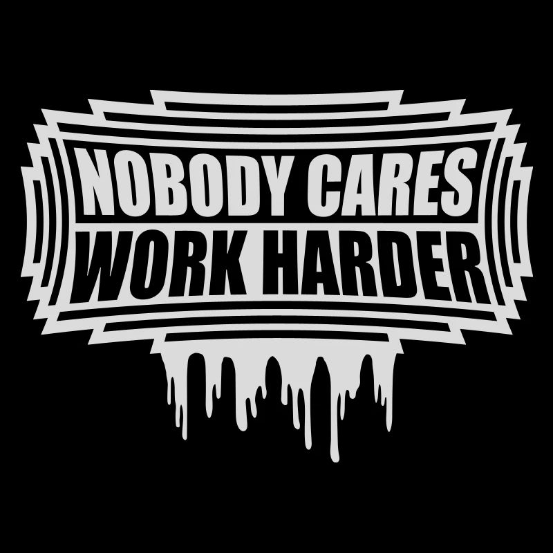 nobody cares work harder