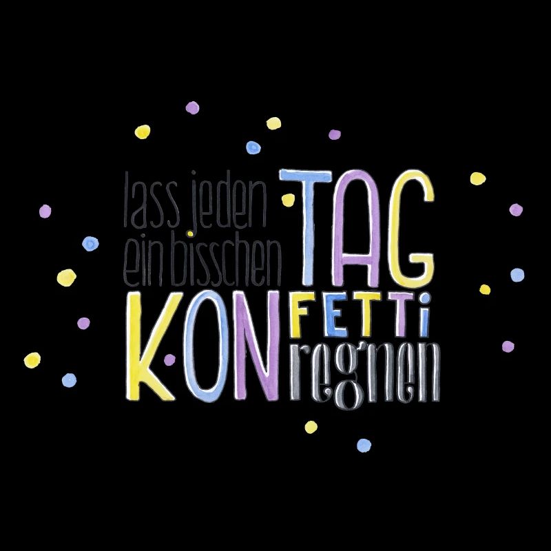 Lass jeden Tag ein bisschen Konfetti regnen