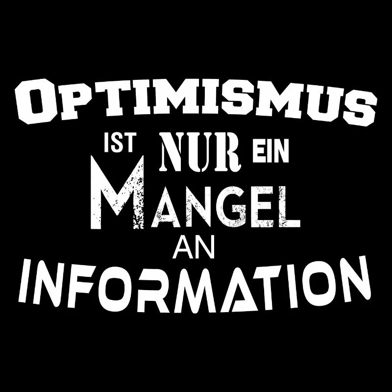Optimismus ist nur ein Mangel an Information