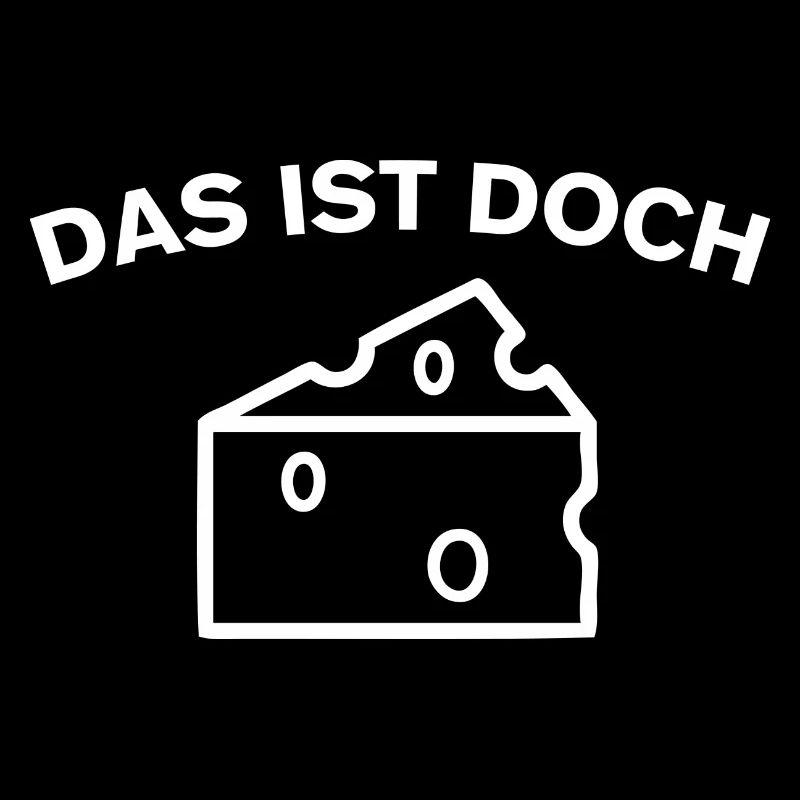 Das Ist Doch Käse - Spruch