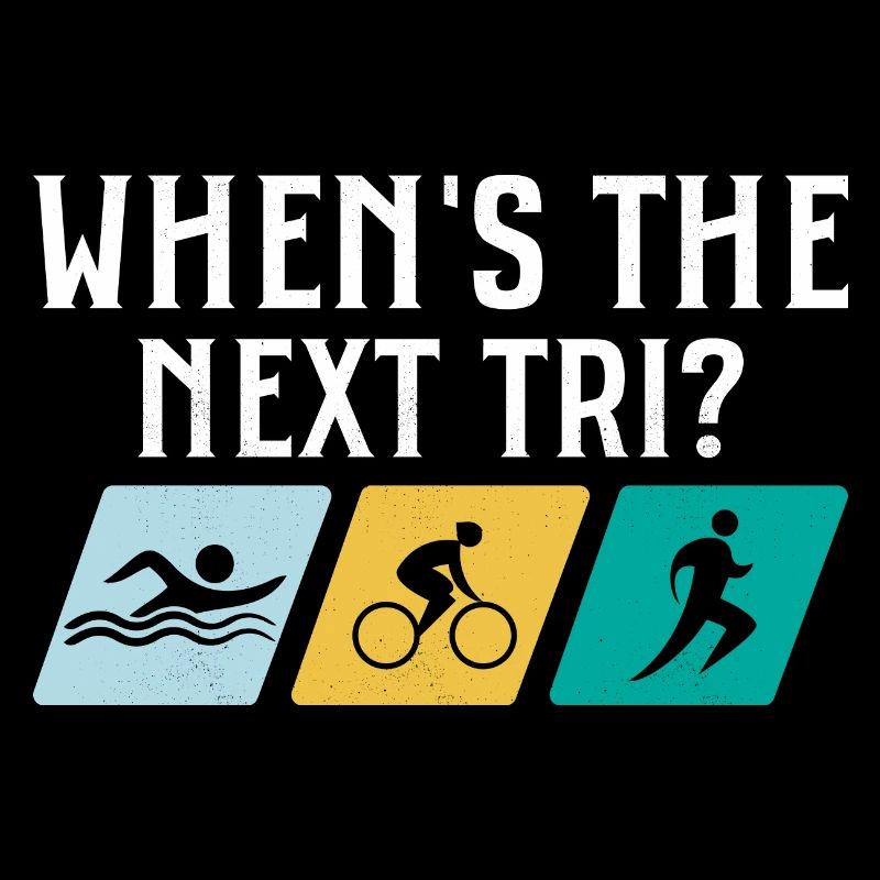 When's the next Tri? Triathlete Triathlon