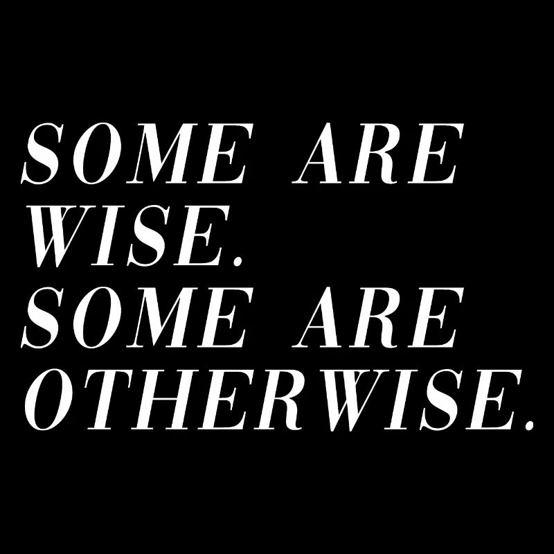 Some are wise some are otherwise