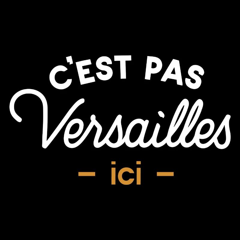 C'est pas Versailles ici