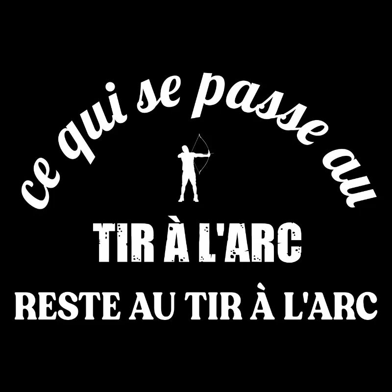 Ce qui se passe au tir à l arc reste au tir à larc