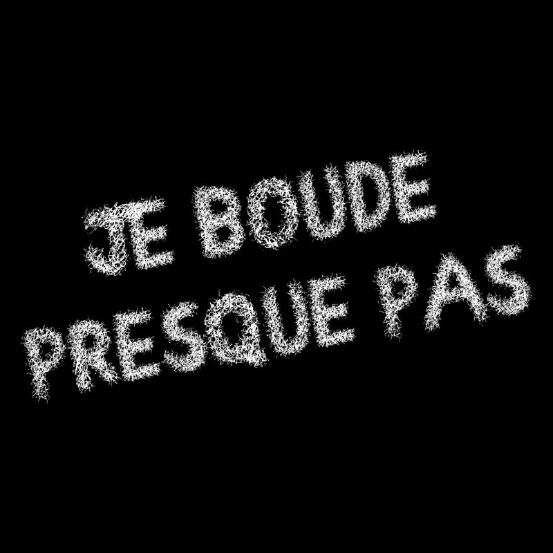 Je boude presque pas - tshirt drôle à message