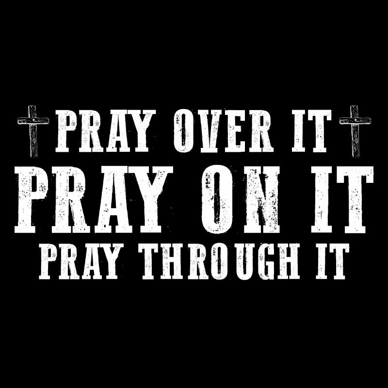 Pray On It Pray Over It Pray Through It Christian