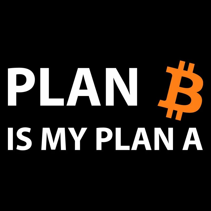 Plan Bitcoin My Plan A B Crypto