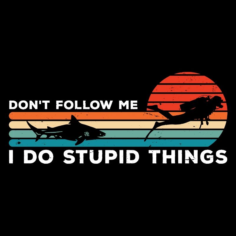 Dont Follow Me I Do Stupid Things Diver Scuba Divi