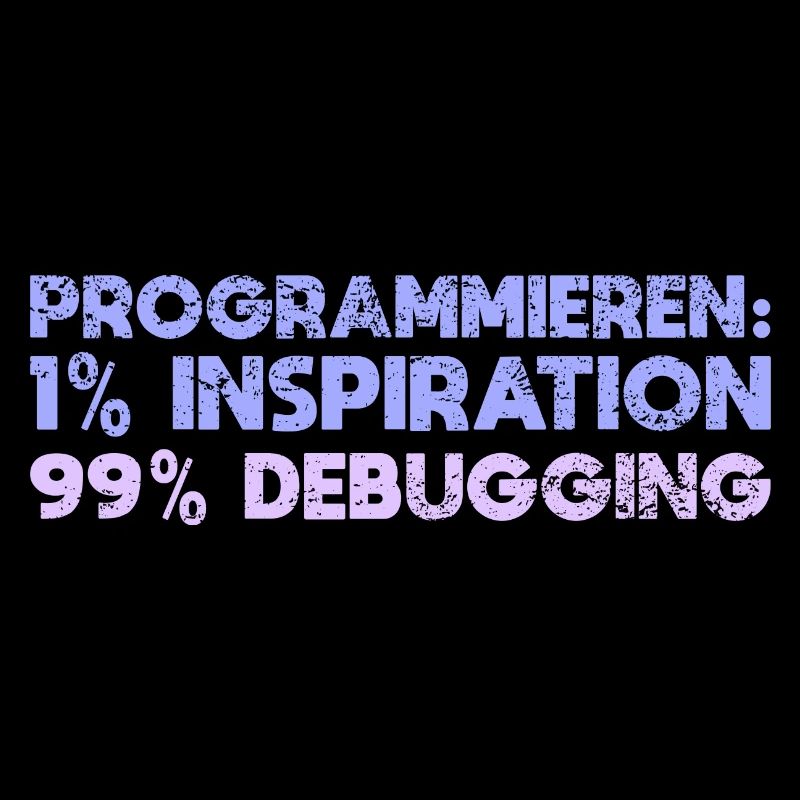 Programmieren: 1% Inspiration, 99% Debugging
