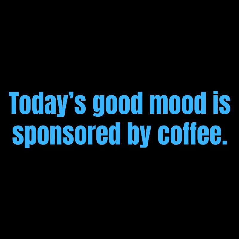 Die heutige gute Laune wird durch Kaffee gesponsert - lustig