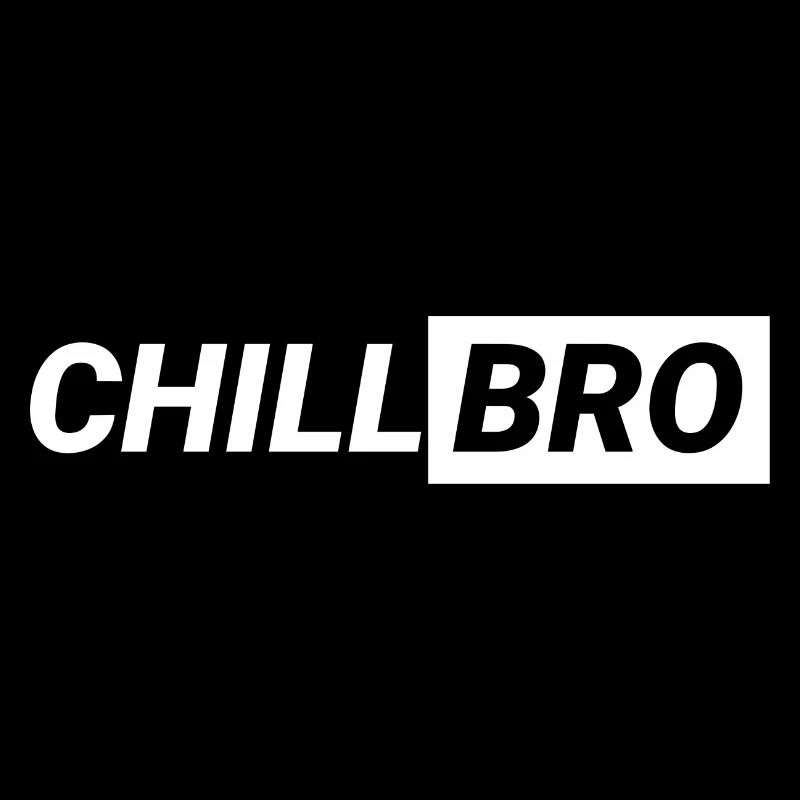 Chill Bro