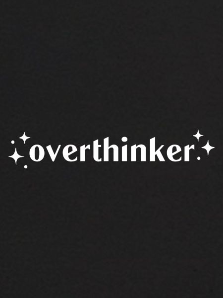 Overthinker