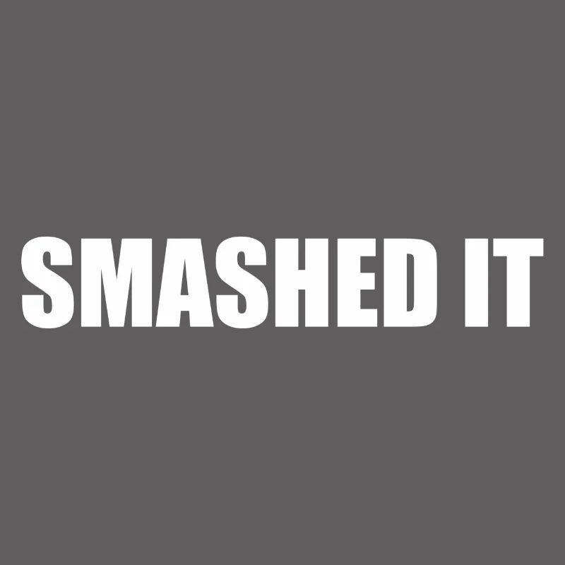 Smashed It