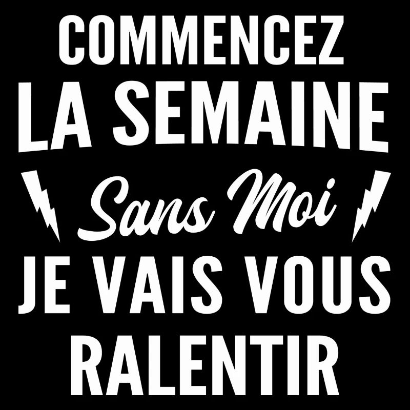 commencez la semaine sans moi