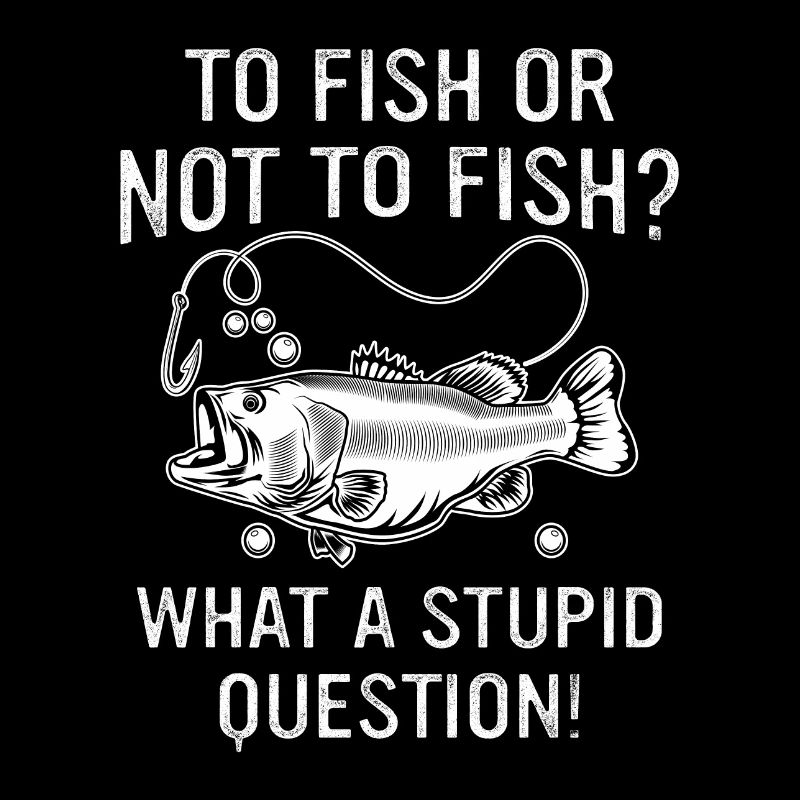 Fischen oder nicht fischen Was für eine dumme Frage