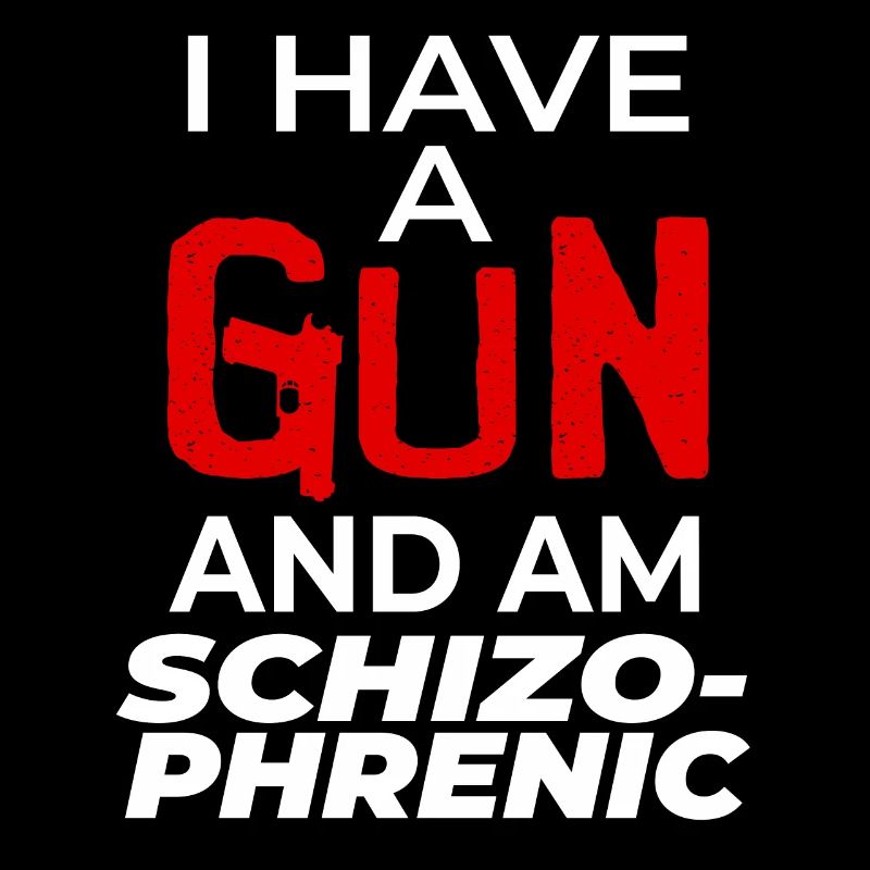 J’ai une arme et je suis schizophrène