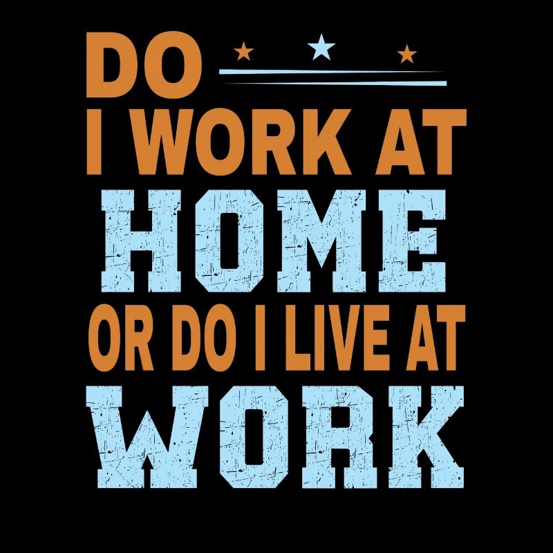 Do I work at home or do I live at work