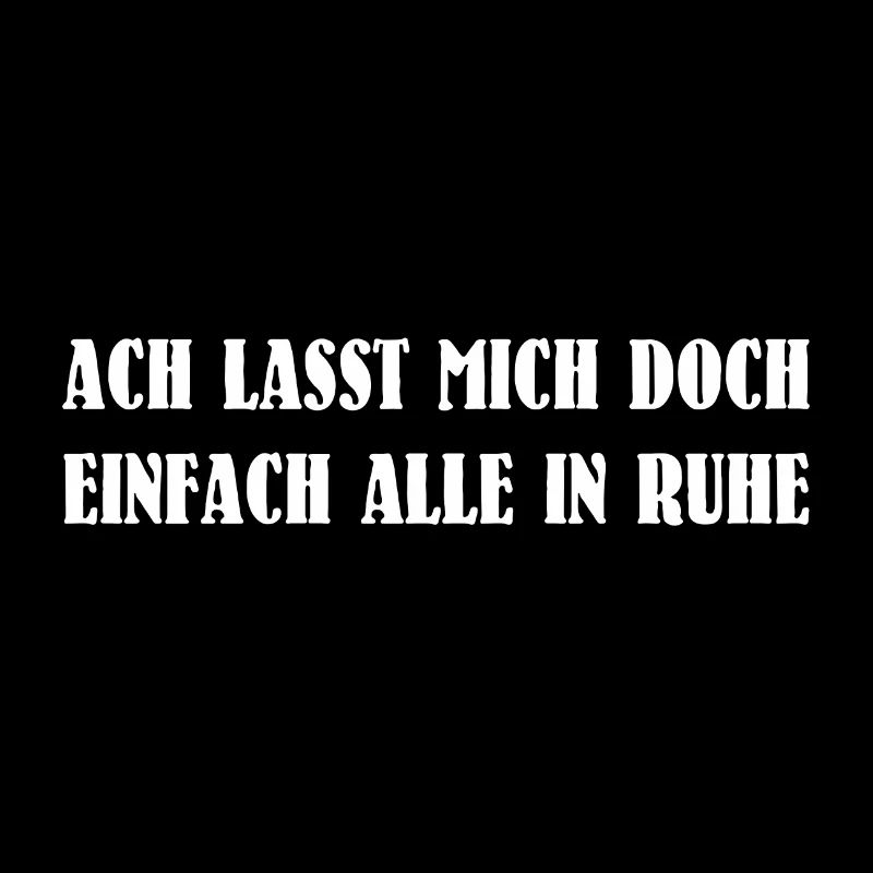 Ach lasst mich doch einfach alle in Ruhe