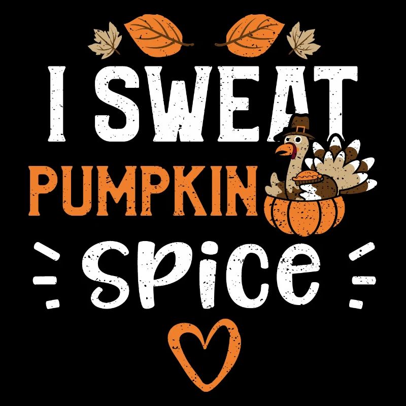 I Sweat Pumpkin Spice