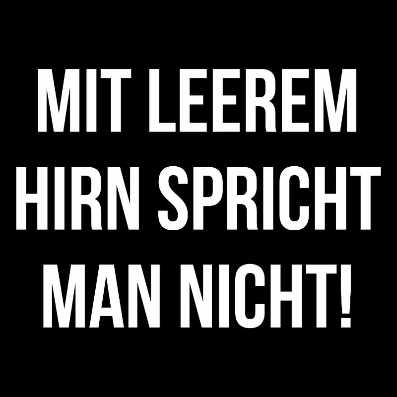 Mit leerem Hirn spricht man nicht