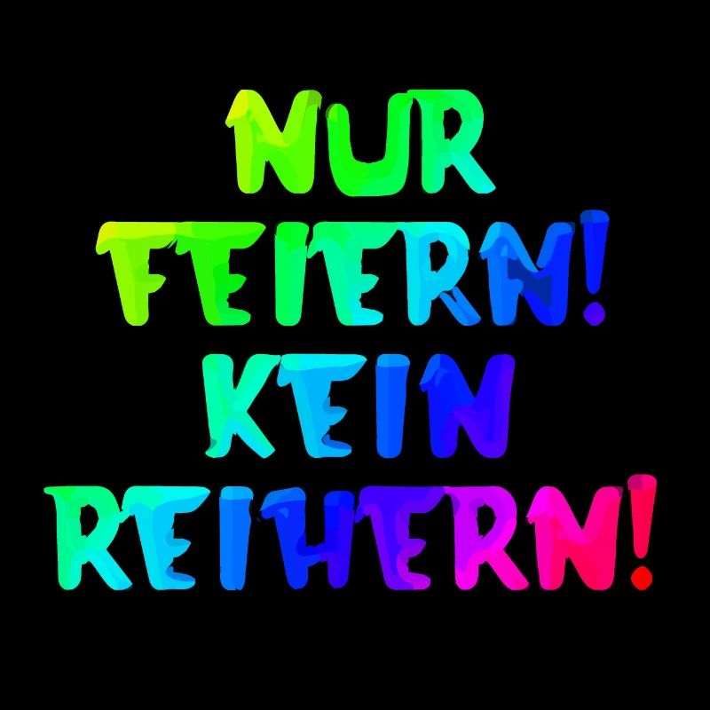 Nur Feiern kein Reihern | Spruch | Party | Feiern