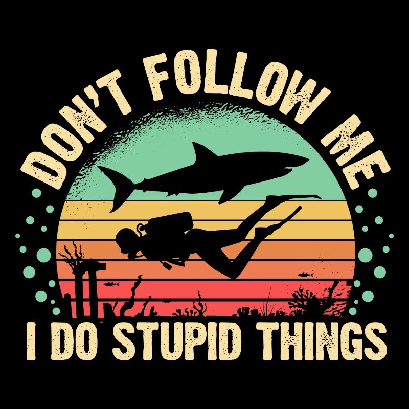 Dont Follow Me I Do Stupid Things Diver Scuba Divi