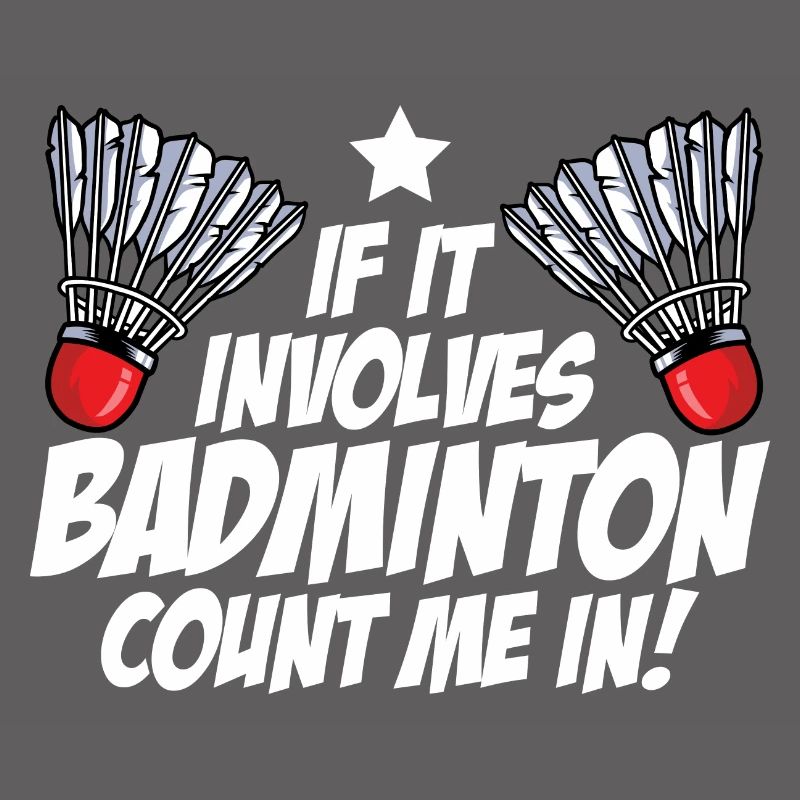 If It Involves Badminton Count Me In Badminton Pla