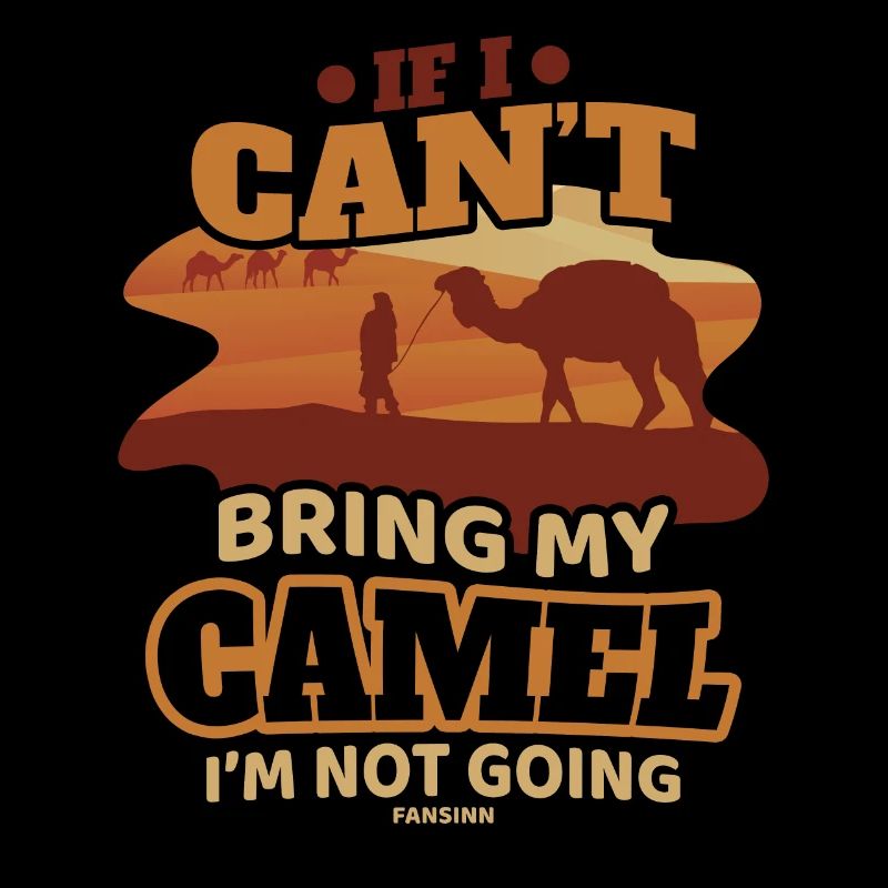 If I Can't Bring My Camel I'm Not Going