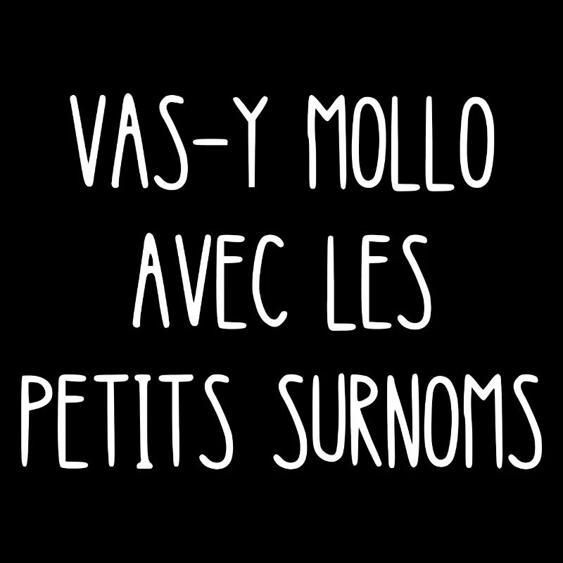 vas-y mollo avec les petits surnoms