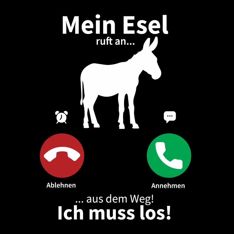 Mein Esel ruft an, ich muss los!