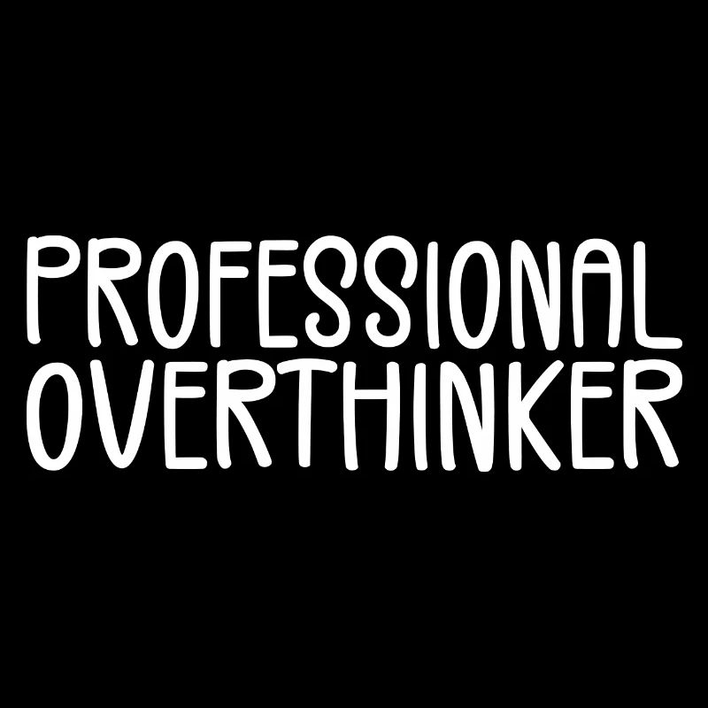 Professional Overthinker