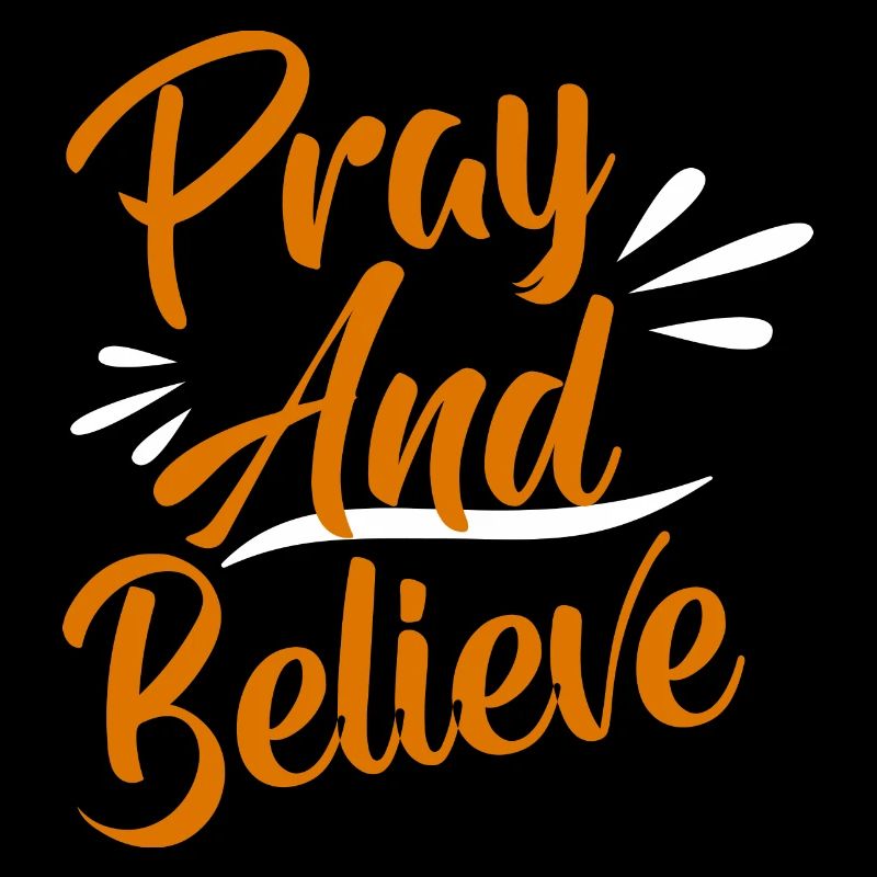 Pray and believe
