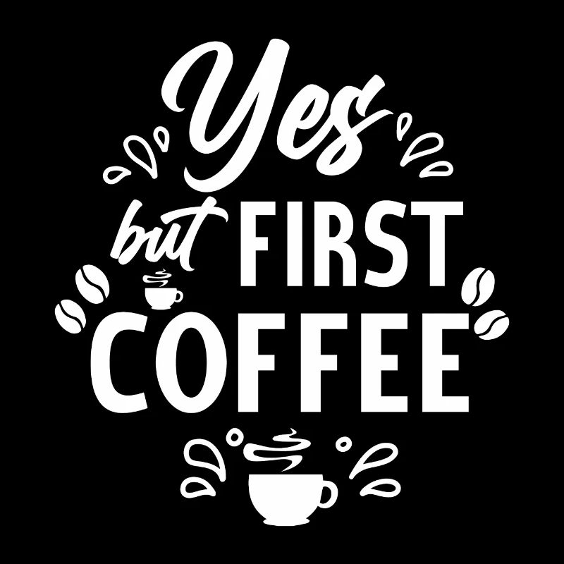 Yes, But First Coffee