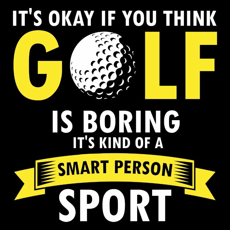 It's Okay If You Think Golf Is Boring Funny Golfer