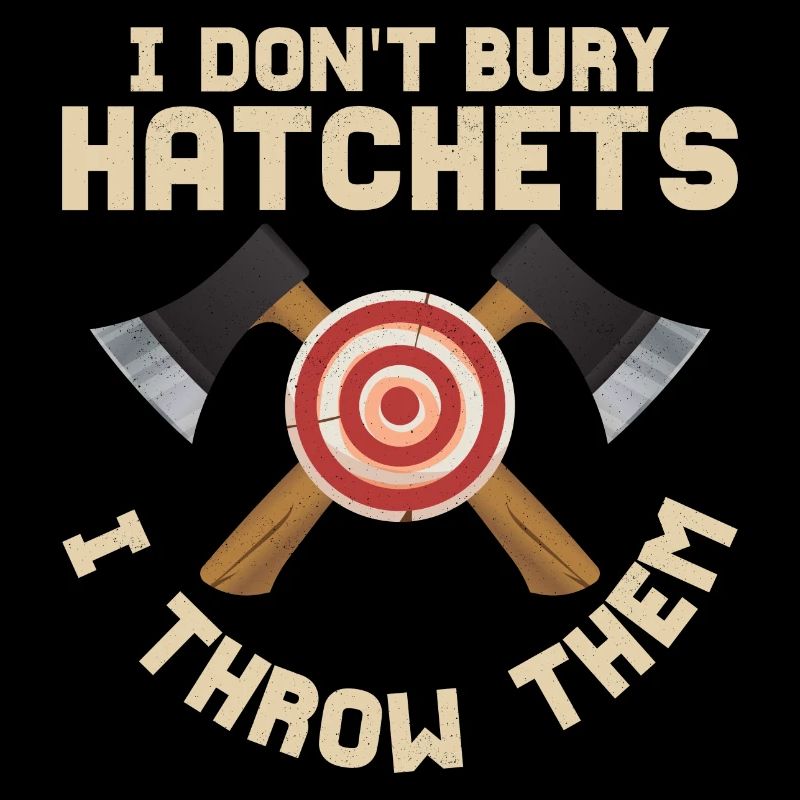 I Don't Bury Hatchets I Throw Them Hatchet Ax Axe