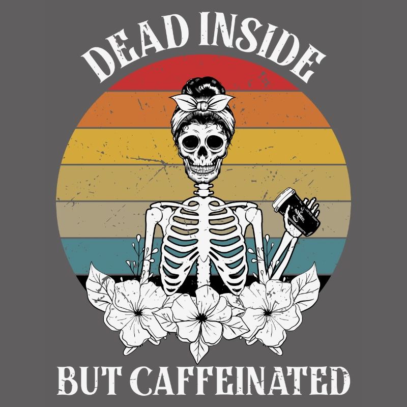 Dead Inside but Caffeinated Female Skeleton