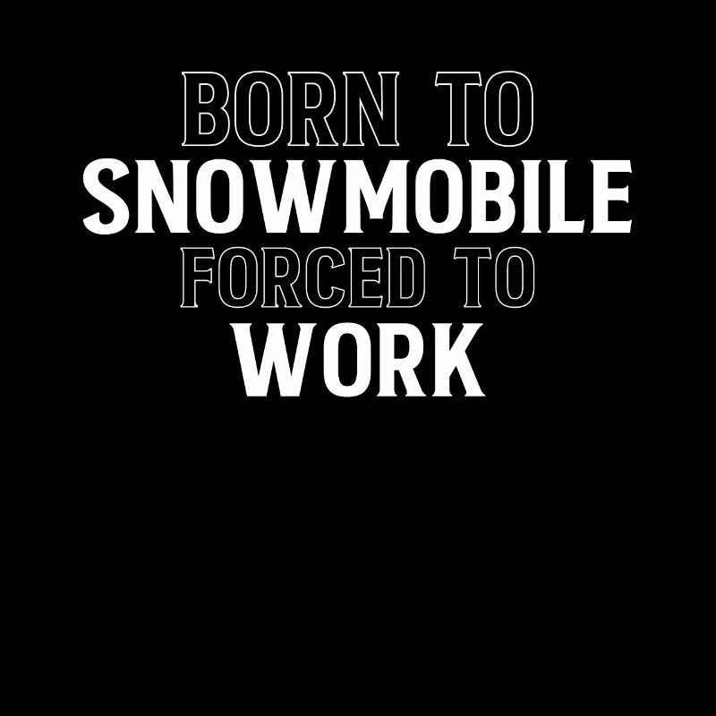 Born To Snowmobile Forced To Work