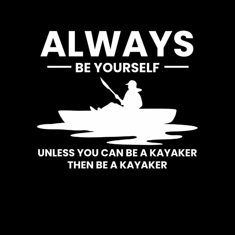 Always Be Yourself Shirt Kajak Geschenk