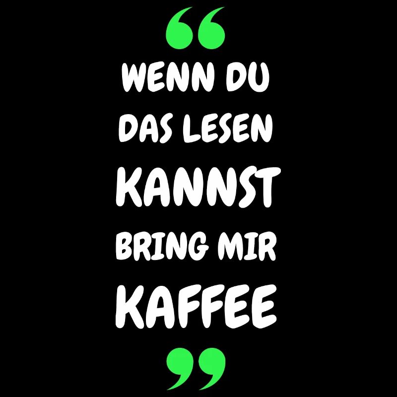 Wenn du das lesen kannst bring mir Kaffee