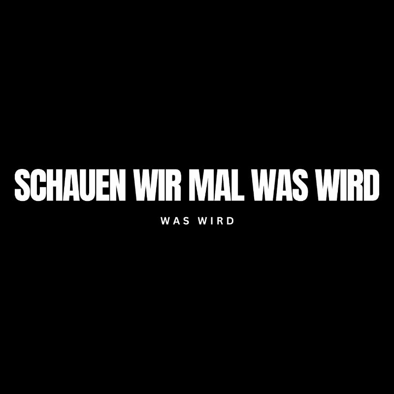 Schauen wir mal was wird - was wird