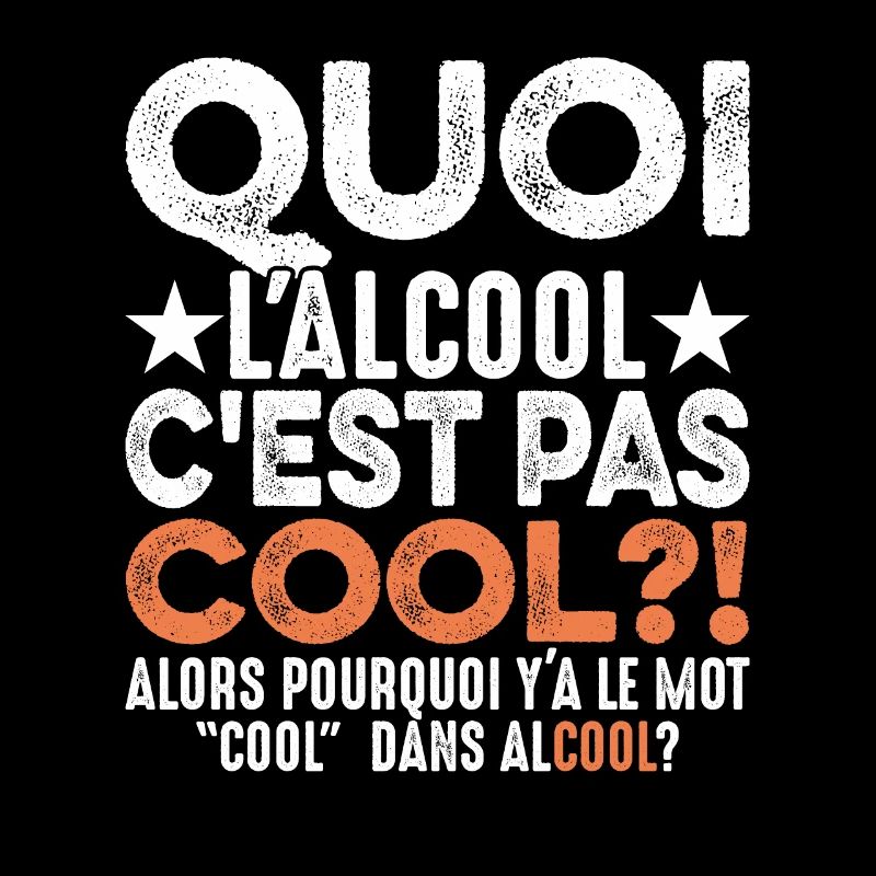 Quoi L'alcool C'est Pas Cool Humour Alcoolique