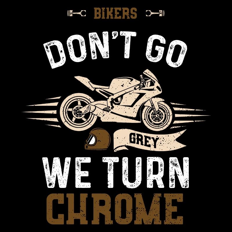 Bikers Don't Go Grey We Turn Chrome
