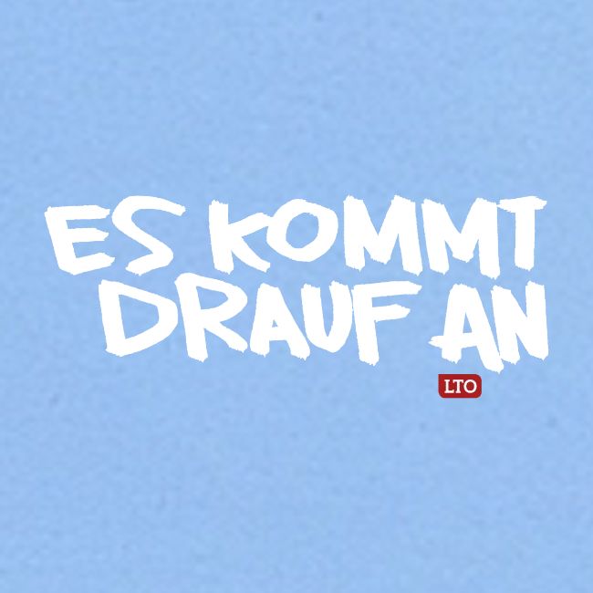 ES KOMMT DRAUF AN